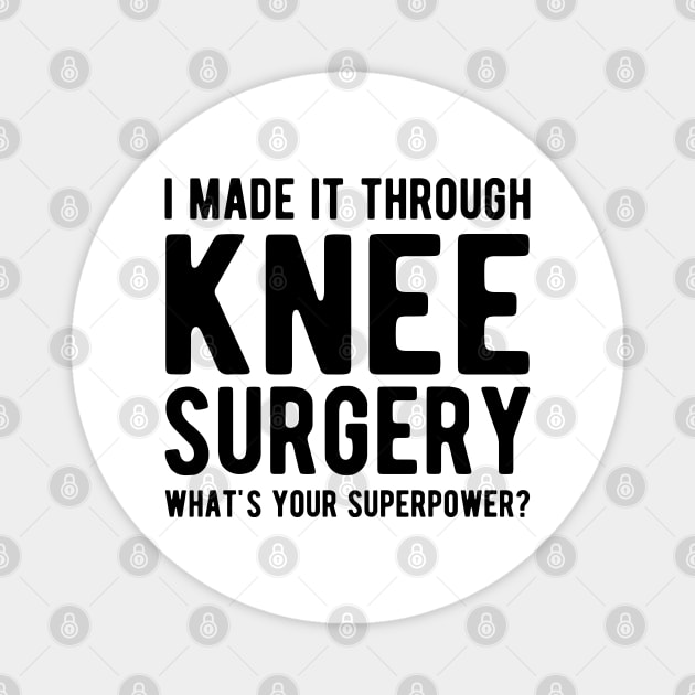 Knee Surgery - I made it through Knee Surgery what's you superpower? Magnet by KC Happy Shop